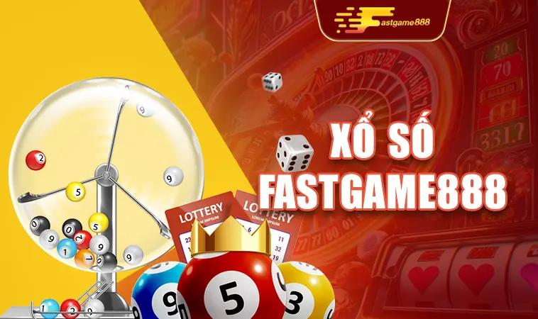 Trải nghiệm chơi xổ số cực đã tại nhà cái Fastgame888